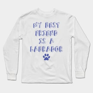 my best friend is a labrador Long Sleeve T-Shirt